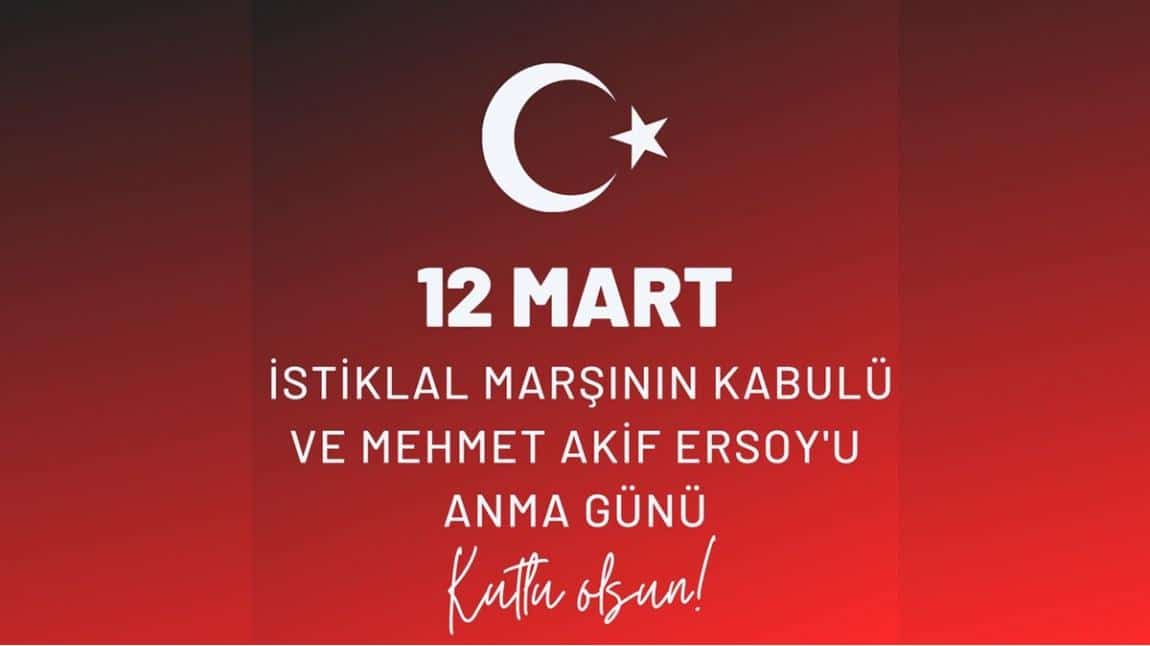 12 Mart İstiklal Marşı'nın Kabulü ve Mehmet Akif ERSOY'U Anma Günü